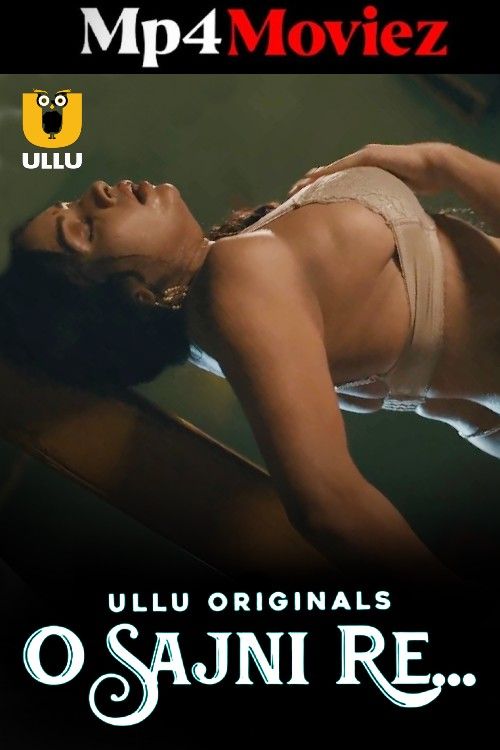 poster of O Sajni Re (2024) Part 1 Hindi Ullu Web Series
